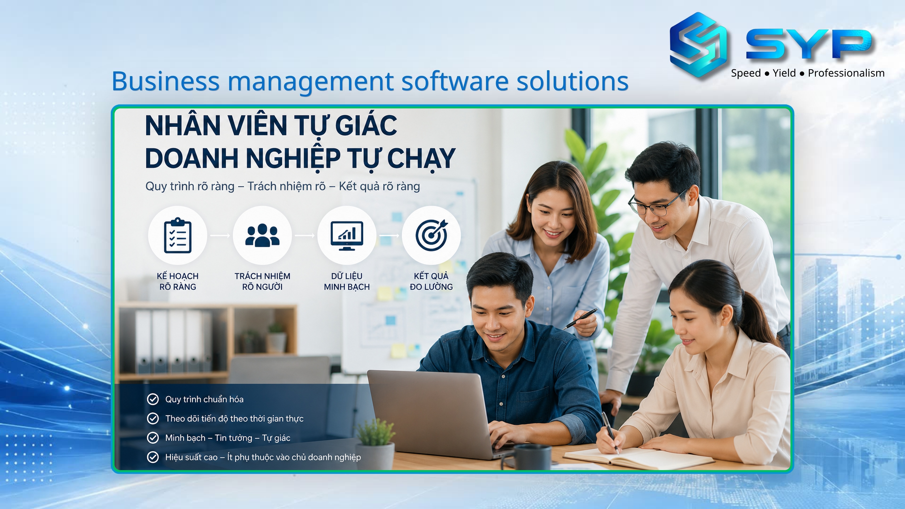 Đội ngũ nhân viên làm việc tự giác với quy trình rõ ràng và dữ liệu minh bạch